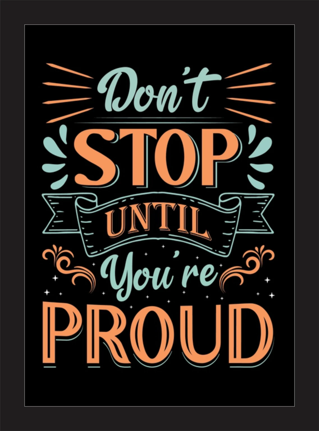 Don't Stop Until You're Proud motivational framed wall art - black frame