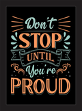 Don't Stop Until You're Proud motivational framed wall art - black frame