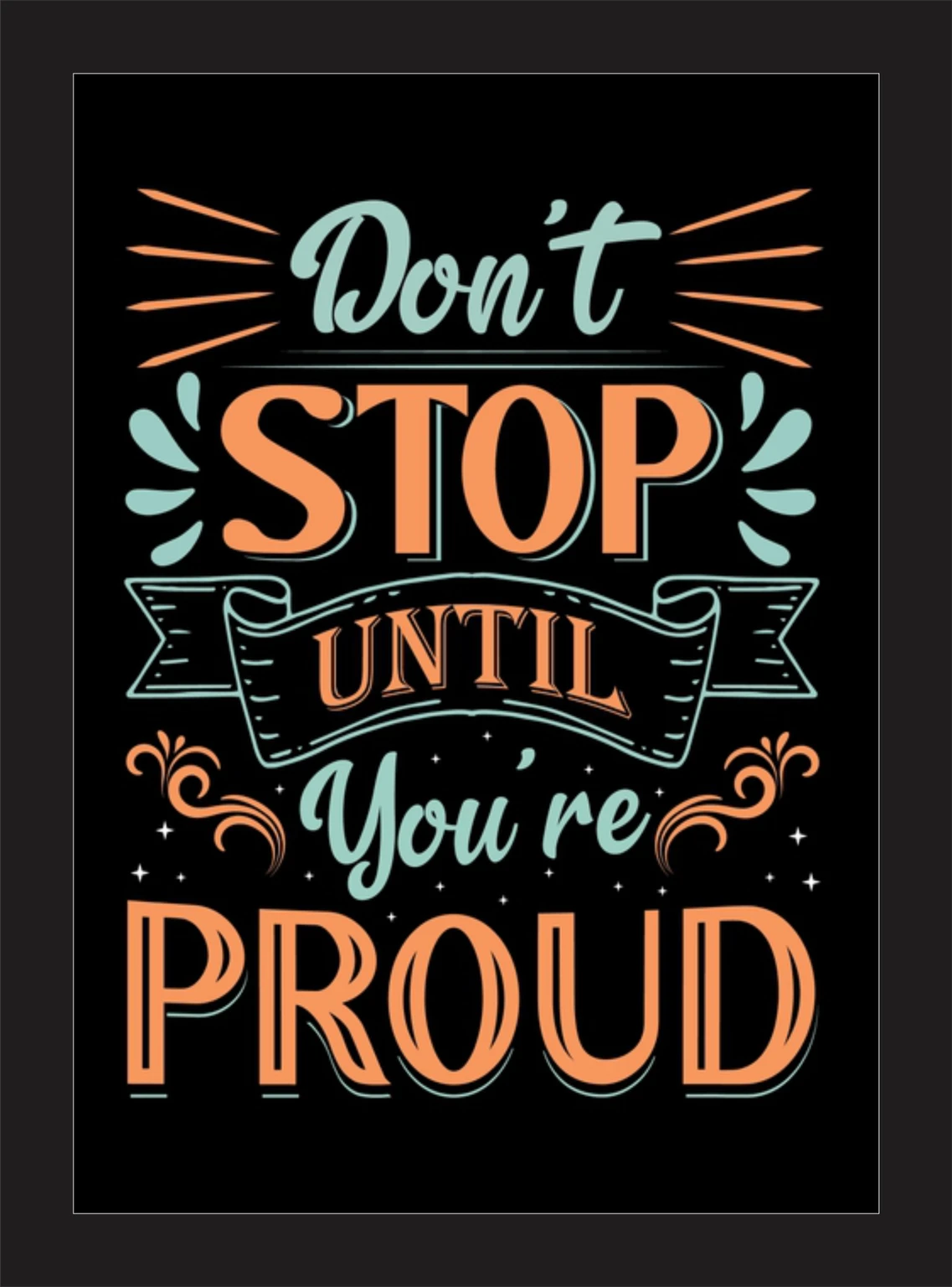 Don't Stop Until You're Proud motivational framed wall art - black frame